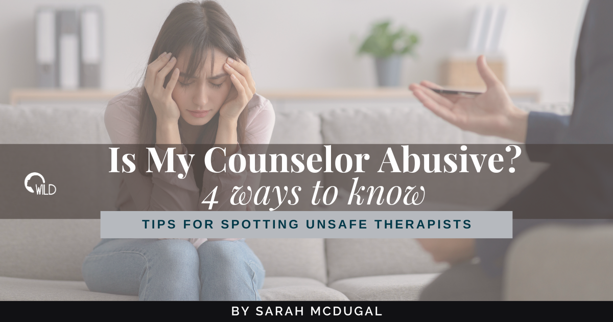 Is My Counselor Abusive? 4 Warning Signs You Shouldn’t Ignore